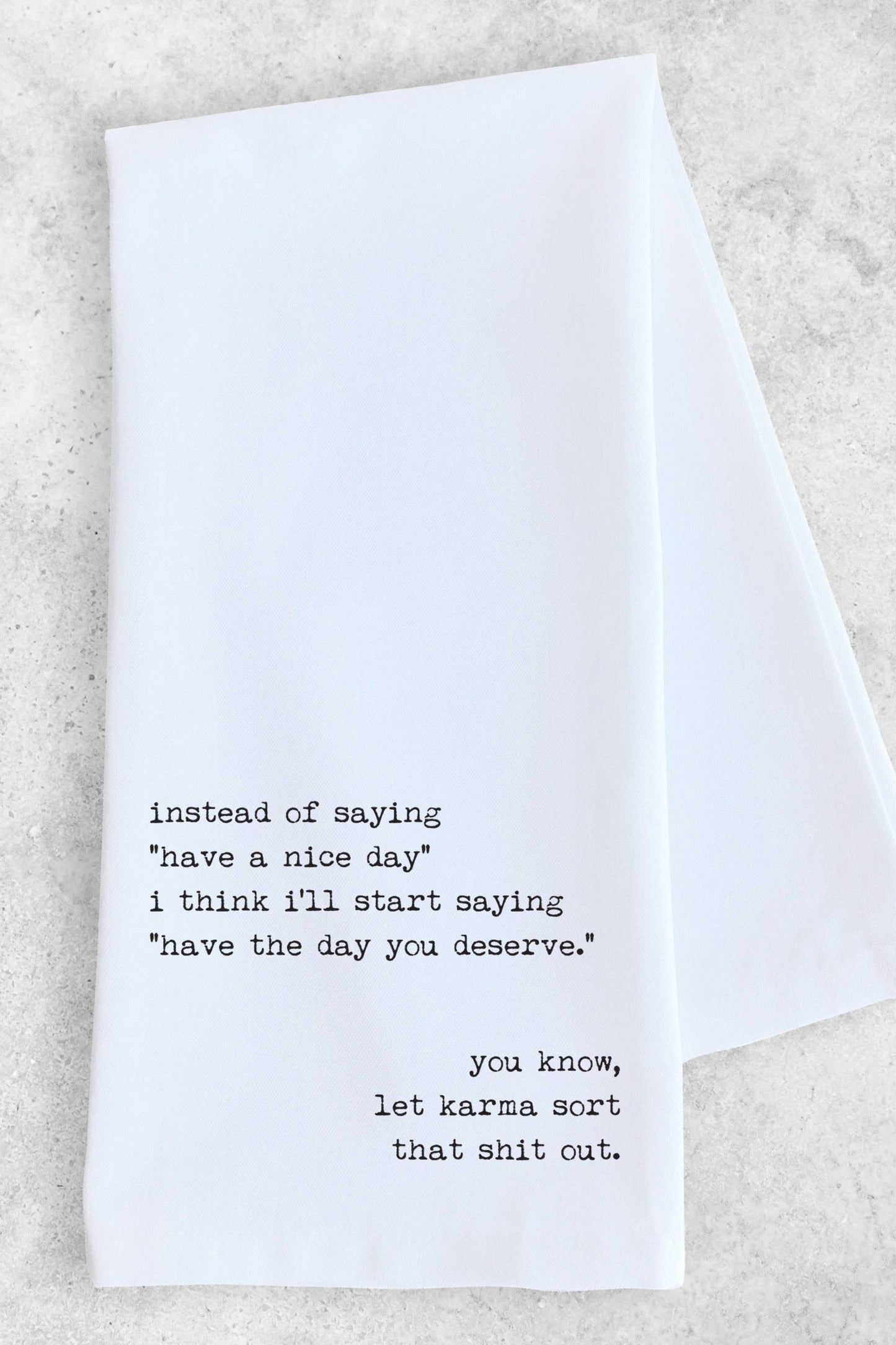 Have The Day You Deserve - Tea Towel