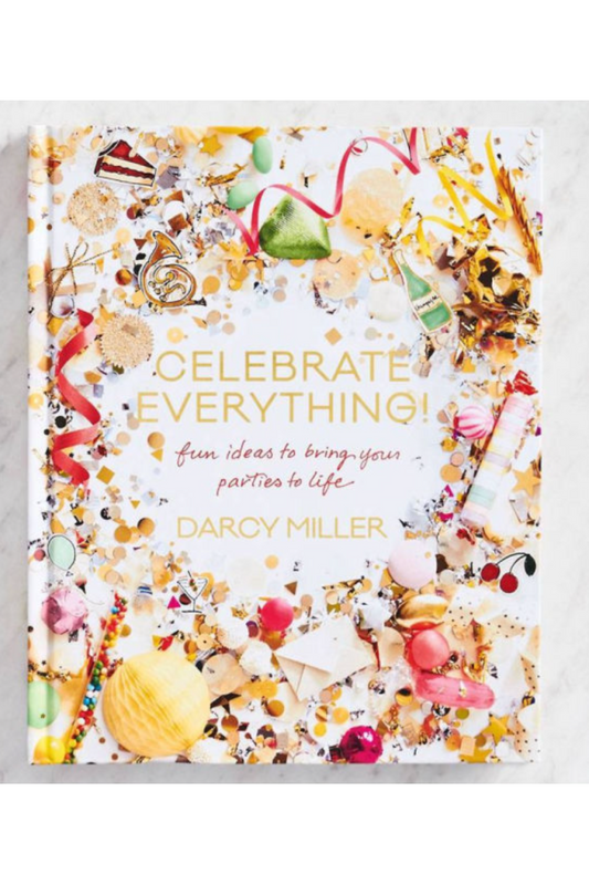 CELEBRATE EVERYTHING BY DARCY MILLER