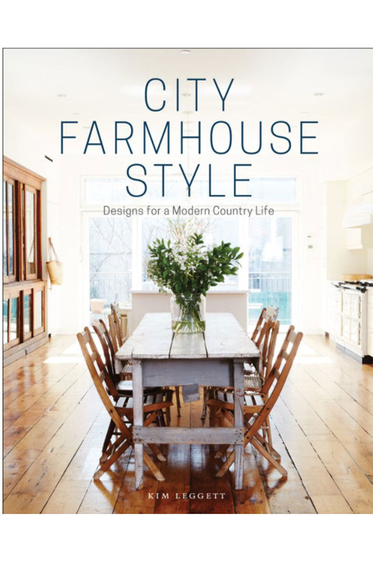 City Farmhouse Style: Designs For A Modern Country Life